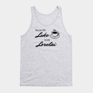 You are the Luke to my Lorelai Tank Top